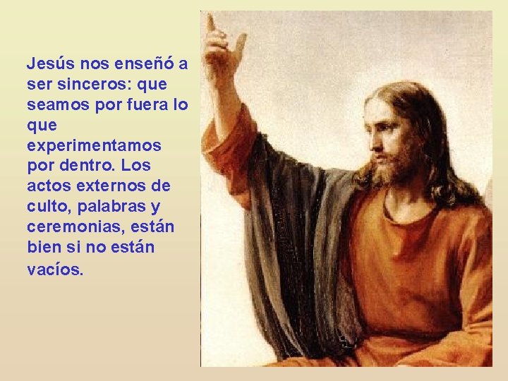 Jesús nos enseñó a ser sinceros: que seamos por fuera lo que experimentamos por