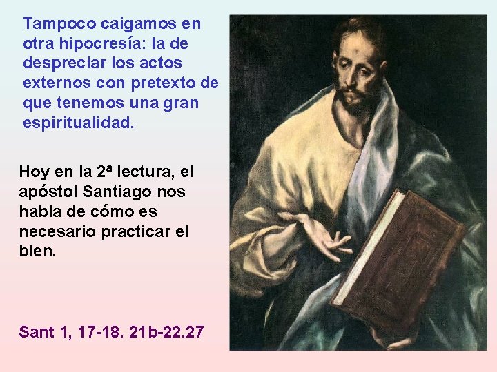 Tampoco caigamos en otra hipocresía: la de despreciar los actos externos con pretexto de