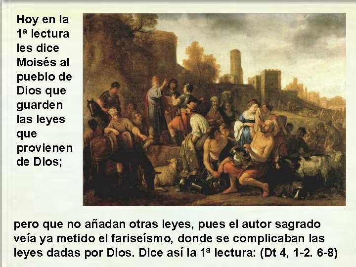 Hoy en la 1ª lectura les dice Moisés al pueblo de Dios que guarden