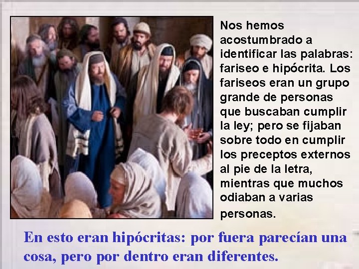 Nos hemos acostumbrado a identificar las palabras: fariseo e hipócrita. Los fariseos eran un