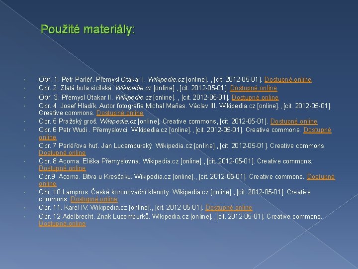 Použité materiály: Obr. 1. Petr Parléř. Přemysl Otakar I. Wikipedie. cz [online]. , [cit.