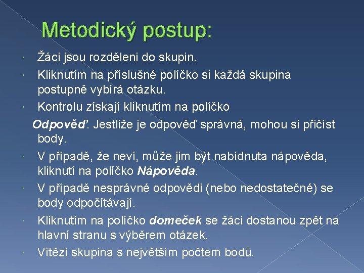 Metodický postup: Žáci jsou rozděleni do skupin. Kliknutím na příslušné políčko si každá skupina