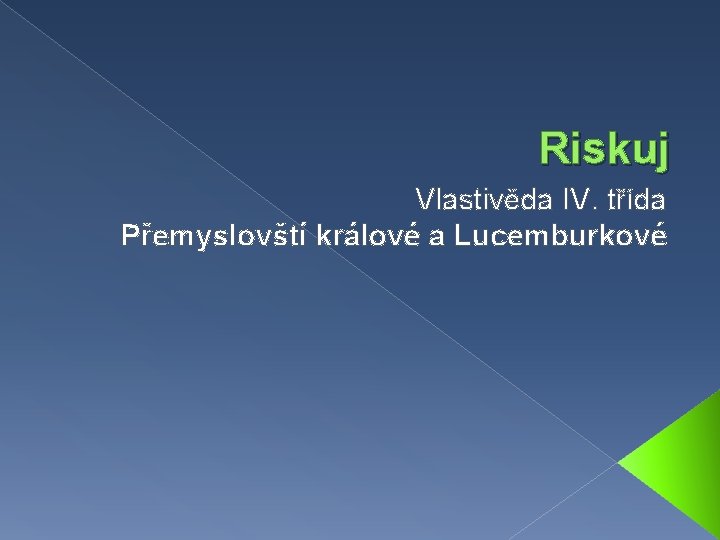 Riskuj Vlastivěda IV. třída Přemyslovští králové a Lucemburkové 