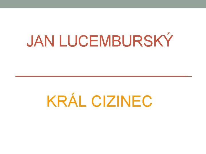 JAN LUCEMBURSKÝ KRÁL CIZINEC 