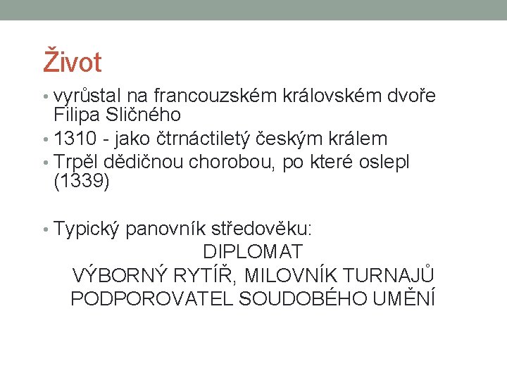 Život • vyrůstal na francouzském královském dvoře Filipa Sličného • 1310 - jako čtrnáctiletý