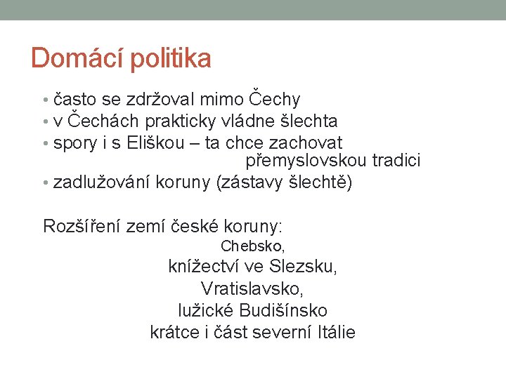 Domácí politika • často se zdržoval mimo Čechy • v Čechách prakticky vládne šlechta