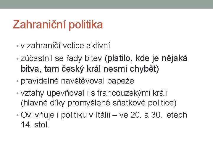 Zahraniční politika • v zahraničí velice aktivní (platilo, kde je nějaká bitva, tam český