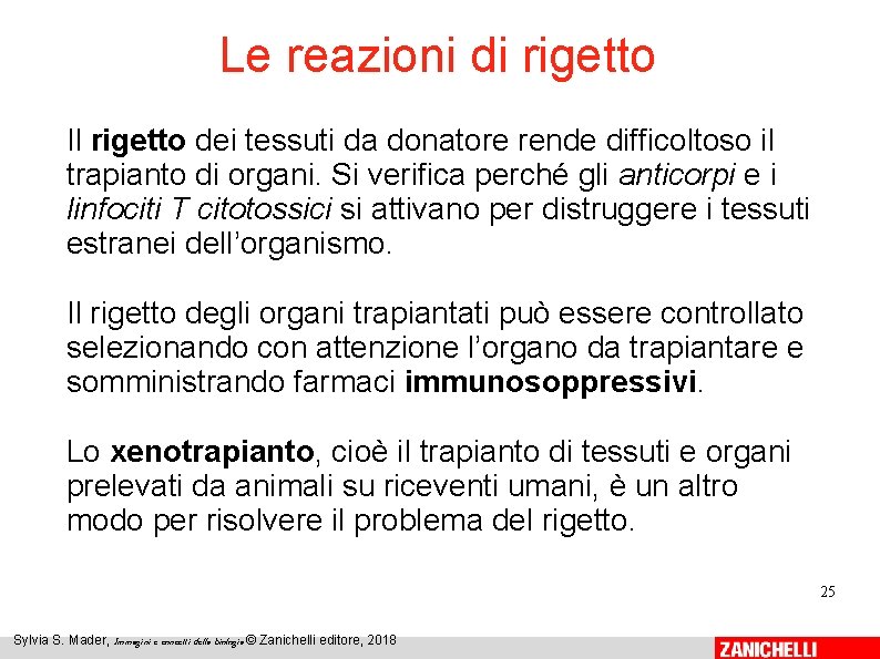 Le reazioni di rigetto Il rigetto dei tessuti da donatore rende difficoltoso il trapianto