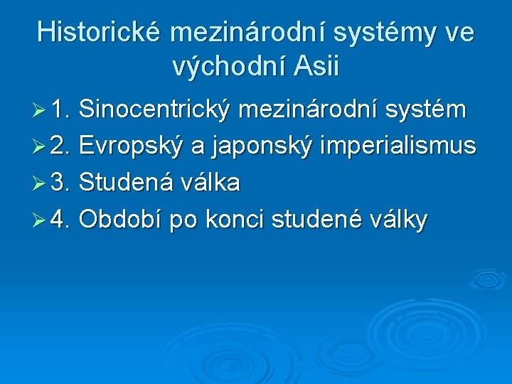 Historické mezinárodní systémy ve východní Asii Ø 1. Sinocentrický mezinárodní systém Ø 2. Evropský