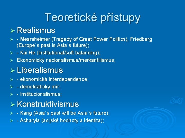 Teoretické přístupy Ø Realismus - Mearsheimer (Tragedy of Great Power Politics), Friedberg (Europe´s past