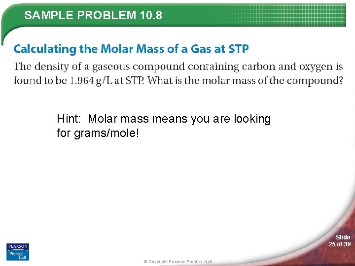 SAMPLE PROBLEM 10. 8 Hint: Molar mass means you are looking for grams/mole! Slide