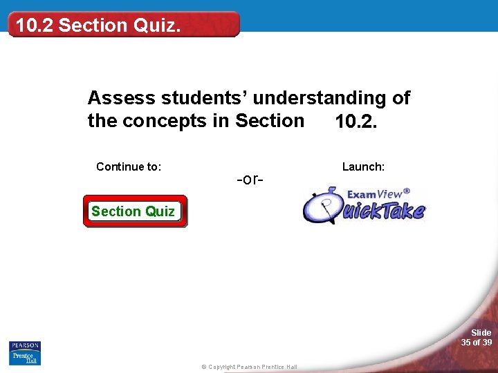 10. 2 Section Quiz. Assess students’ understanding of the concepts in Section 10. 2.