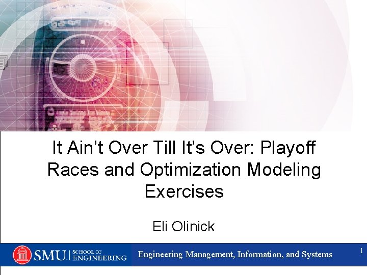 It Ain’t Over Till It’s Over: Playoff Races and Optimization Modeling Exercises Eli Olinick