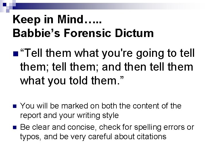 Keep in Mind…. . Babbie’s Forensic Dictum n “Tell them what you're going to