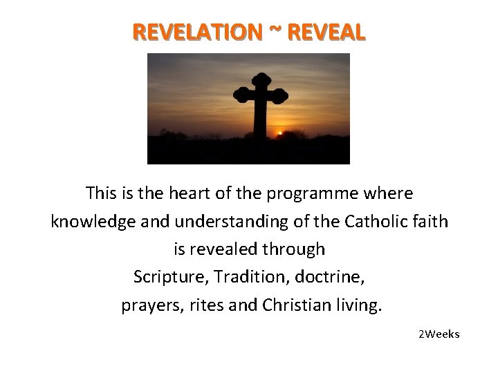 REVELATION ~ REVEAL This is the heart of the programme where knowledge and understanding