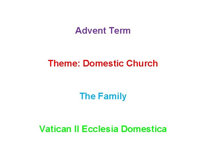 Advent Term Theme: Domestic Church The Family Vatican II Ecclesia Domestica 