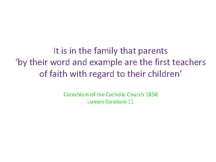 It is in the family that parents ‘by their word and example are the