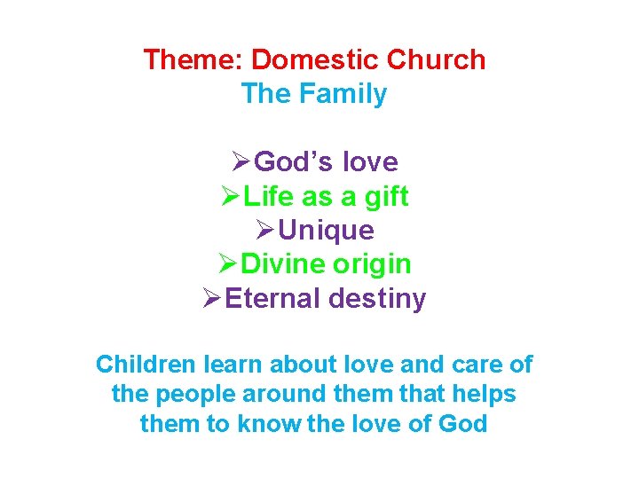 Theme: Domestic Church The Family ØGod’s love ØLife as a gift ØUnique ØDivine origin