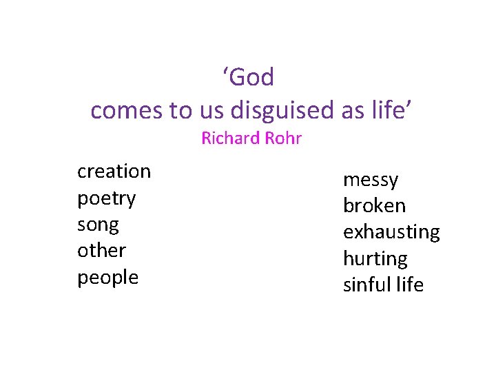 ‘God comes to us disguised as life’ Richard Rohr creation poetry song other people