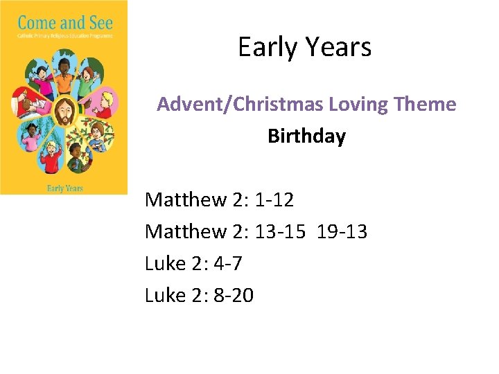 Early Years Advent/Christmas Loving Theme Birthday Matthew 2: 1 -12 Matthew 2: 13 -15