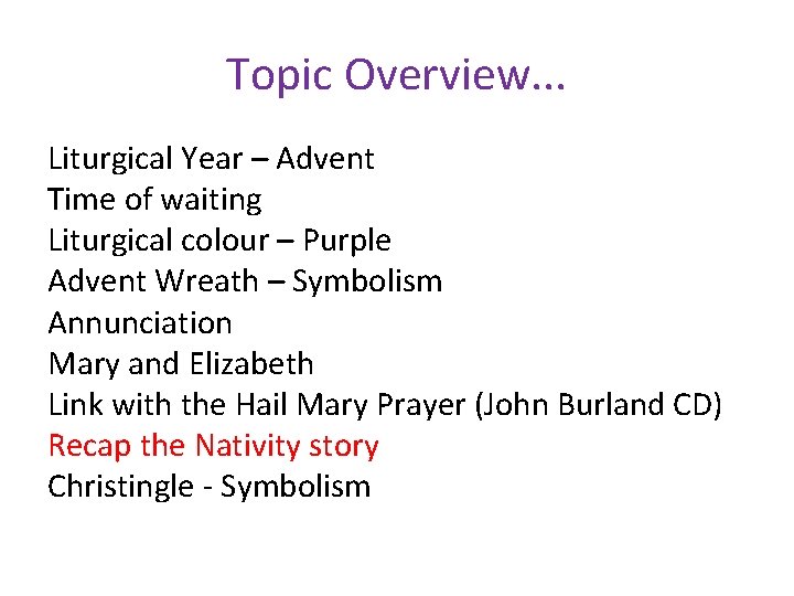Topic Overview. . . Liturgical Year – Advent Time of waiting Liturgical colour –