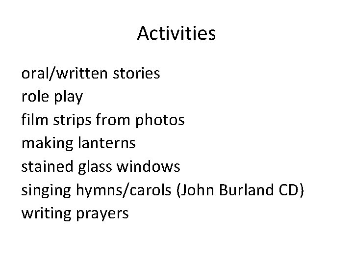 Activities oral/written stories role play film strips from photos making lanterns stained glass windows