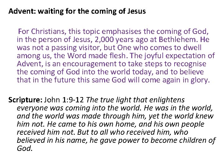 Advent: waiting for the coming of Jesus For Christians, this topic emphasises the coming
