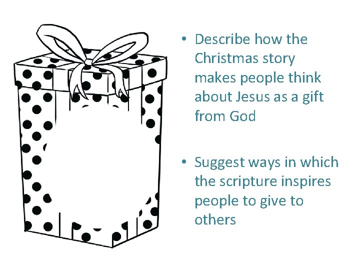  • Describe how the Christmas story makes people think about Jesus as a