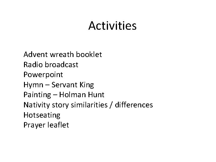 Activities Advent wreath booklet Radio broadcast Powerpoint Hymn – Servant King Painting – Holman