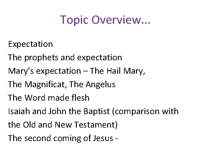 Topic Overview. . . Expectation The prophets and expectation Mary’s expectation – The Hail