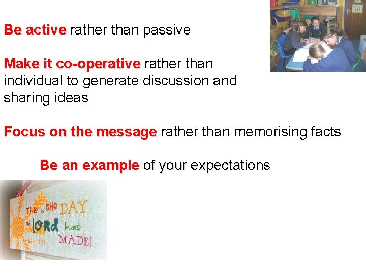 Be active rather than passive Make it co-operative rather than individual to generate discussion