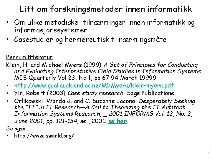 Litt om forskningsmetoder innen informatikk • Om ulike metodiske tilnærminger innen informatikk og informasjonssystemer