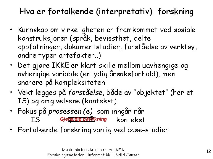 Hva er fortolkende (interpretativ) forskning • Kunnskap om virkeligheten er framkommet ved sosiale konstruksjoner