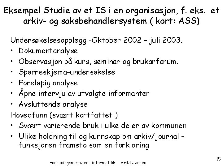 Eksempel Studie av et IS i en organisasjon, f. eks. et arkiv- og saksbehandlersystem