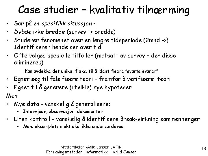 Case studier – kvalitativ tilnærming • Ser på en spesifikk situasjon • Dybde ikke