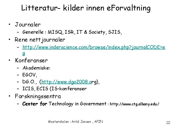 Litteratur- kilder innen e. Forvaltning • Journaler – Generelle : MISQ, ISR, IT &