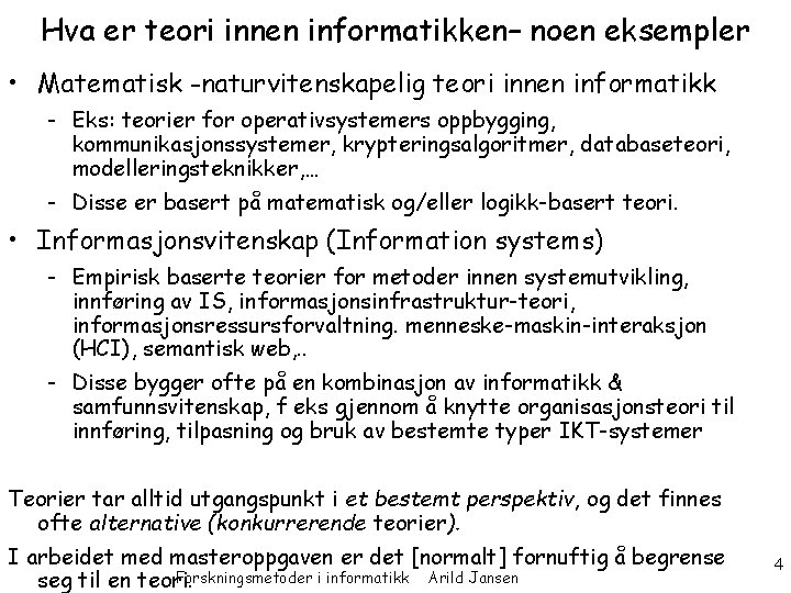Hva er teori innen informatikken– noen eksempler • Matematisk -naturvitenskapelig teori innen informatikk -