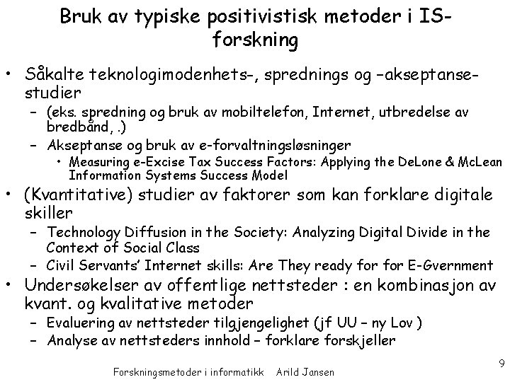 Bruk av typiske positivistisk metoder i ISforskning • Såkalte teknologimodenhets-, sprednings og –akseptansestudier –