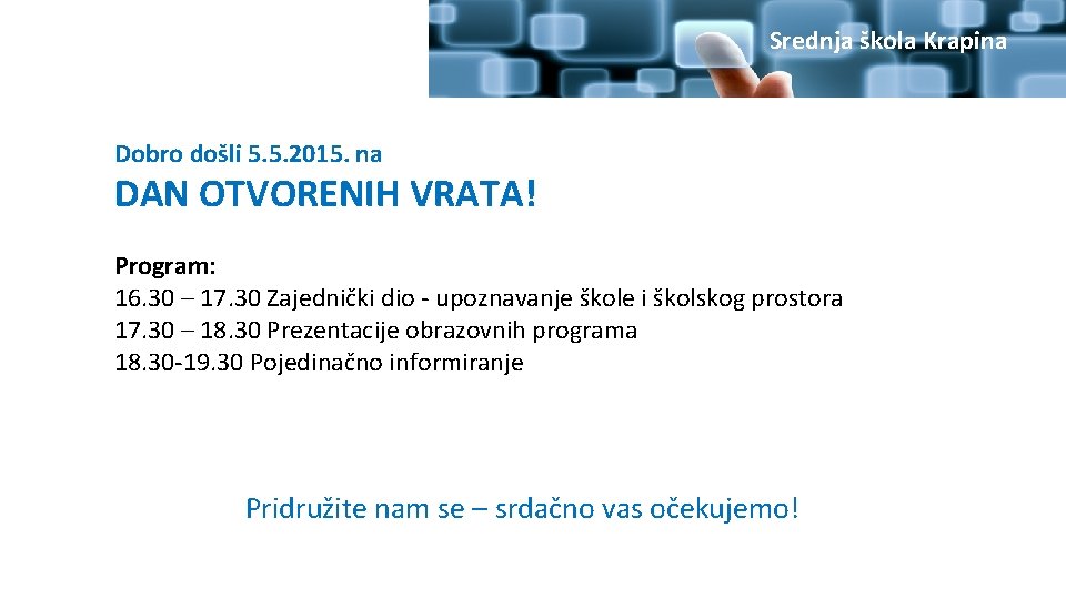 Srednja škola Krapina Dobro došli 5. 5. 2015. na DAN OTVORENIH VRATA! Program: 16.