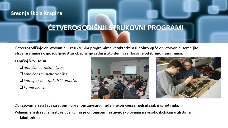 Srednja škola Krapina ČETVEROGODIŠNJI STRUKOVNI PROGRAMI Četverogodišnje obrazovanje u strukovnim programima karakteriziraju dobro opće