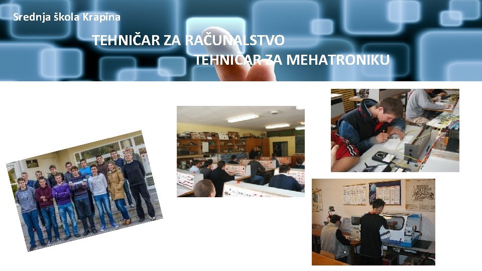 Tehničar Srednja škola Krapina za računalstvo i tehničar za mehatroniku TEHNIČAR ZA RAČUNALSTVO TEHNIČAR