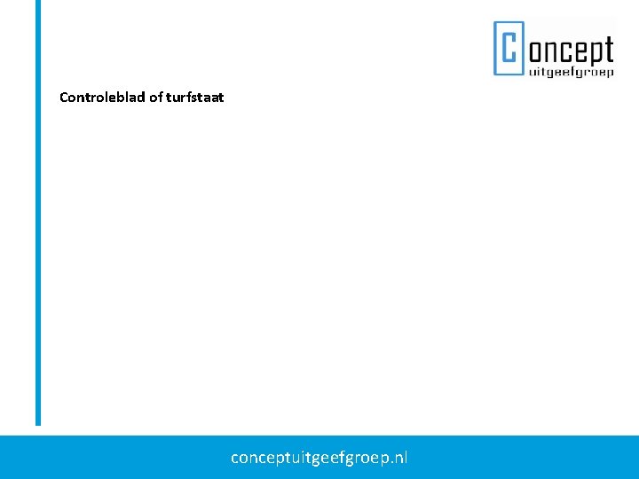 Controleblad of turfstaat conceptuitgeefgroep. nl Controleblad of turfstaat conceptuitgeefgroep. nl