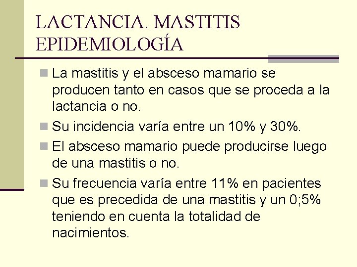 LACTANCIA. MASTITIS EPIDEMIOLOGÍA La mastitis y el absceso mamario se producen tanto en casos