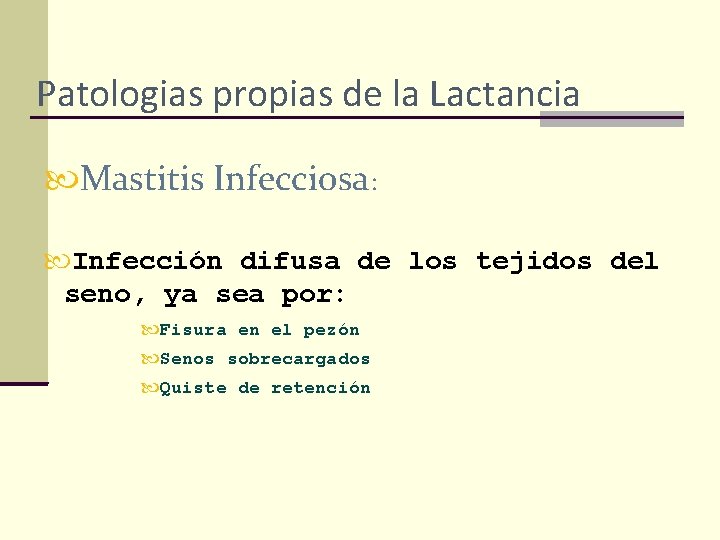 Patologias propias de la Lactancia Mastitis Infecciosa: Infección difusa de los tejidos del seno,