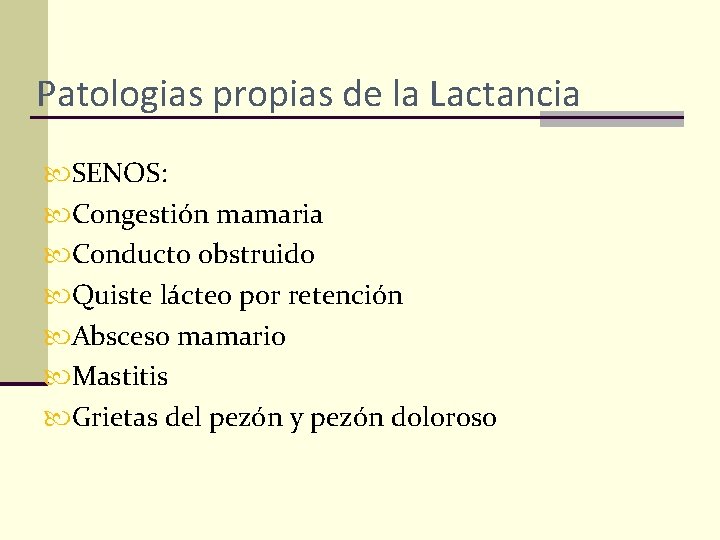 Patologias propias de la Lactancia SENOS: Congestión mamaria Conducto obstruido Quiste lácteo por retención