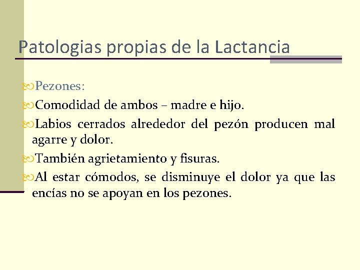 Patologias propias de la Lactancia Pezones: Comodidad de ambos – madre e hijo. Labios