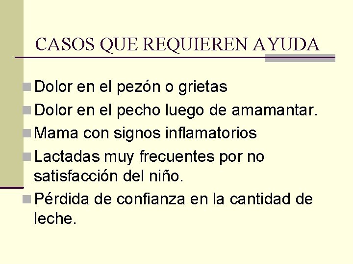 CASOS QUE REQUIEREN AYUDA Dolor en el pezón o grietas Dolor en el pecho