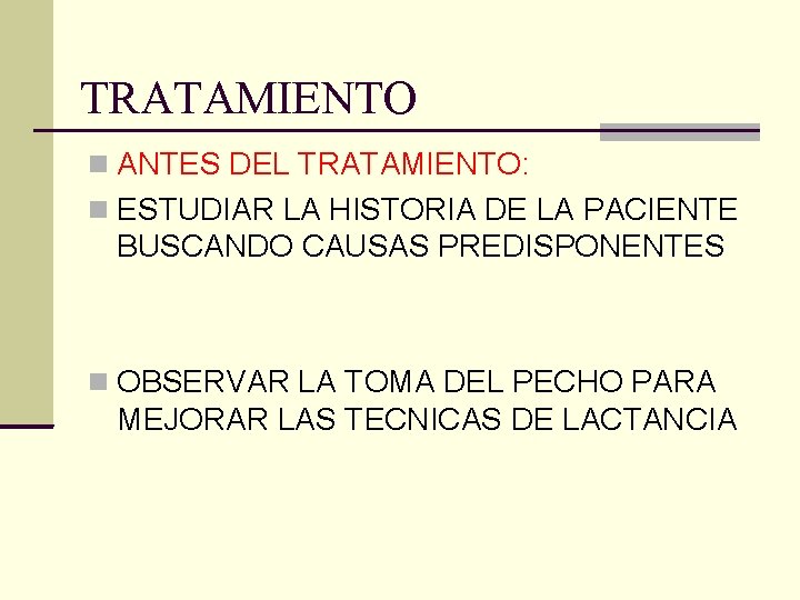 TRATAMIENTO ANTES DEL TRATAMIENTO: ESTUDIAR LA HISTORIA DE LA PACIENTE BUSCANDO CAUSAS PREDISPONENTES OBSERVAR