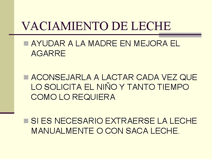 VACIAMIENTO DE LECHE AYUDAR A LA MADRE EN MEJORA EL AGARRE ACONSEJARLA A LACTAR