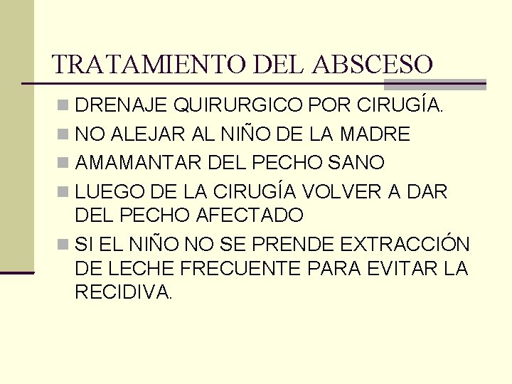 TRATAMIENTO DEL ABSCESO DRENAJE QUIRURGICO POR CIRUGÍA. NO ALEJAR AL NIÑO DE LA MADRE